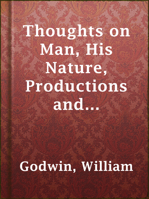 Upplýsingar um Thoughts on Man, His Nature, Productions and Discoveries Interspersed with Some Particulars Respecting the Author eftir William Godwin - Til útláns